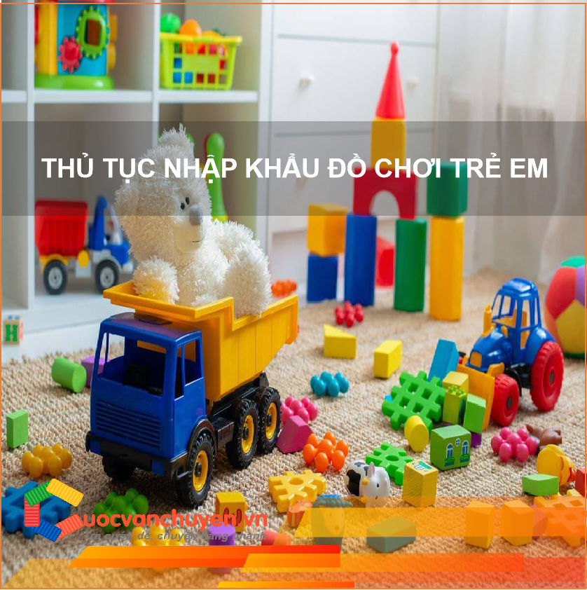THỦ TỤC NHẬP KHẨU ĐỒ CHƠI TRẺ EM.png